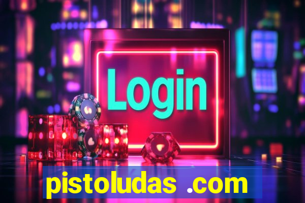 pistoludas .com